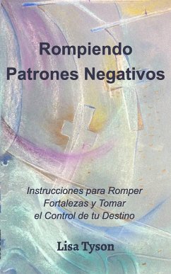 Rompiendo Patrones Negativos (Breaking Negative Patterns Spanish Edition) - Tyson, Lisa