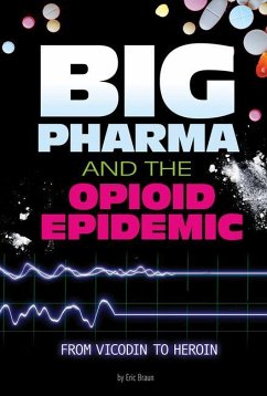 Big Pharma and the Opioid Epidemic: From Vicodin to Heroin - Braun, Eric