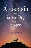 Anastasia the Super Dog in Space: Volume 1
