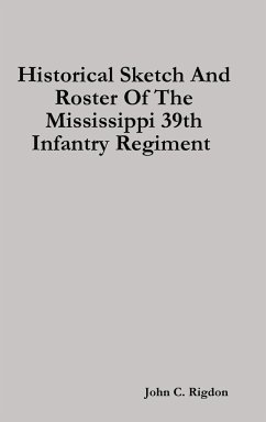 Historical Sketch And Roster Of The Mississippi 39th Infantry Regiment - Rigdon, John C.