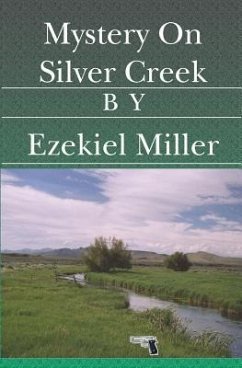 Mystery On Silver Creek - Miller, Ezekiel
