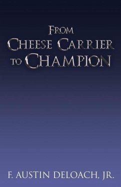 From Cheese Carrier to Champion: How God Does the Impossible With the Improbable - Deloach, F. Austin