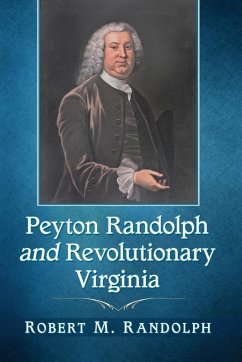 Peyton Randolph and Revolutionary Virginia - Randolph, Robert M.