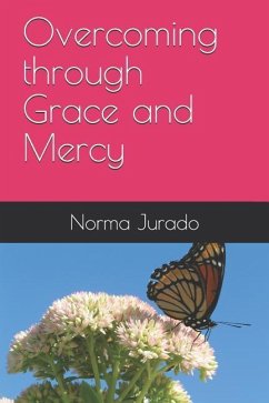 Overcoming through Grace and Mercy - Jurado, Norma J.