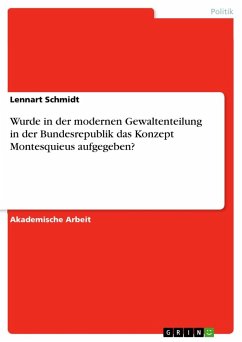 Wurde in der modernen Gewaltenteilung in der Bundesrepublik das Konzept Montesquieus aufgegeben? - Schmidt, Lennart