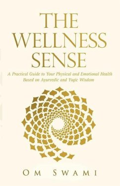 The Wellness Sense: A practical guide to your physical and emotional health based on Ayurvedic and yogic wisdom - Swami, Om