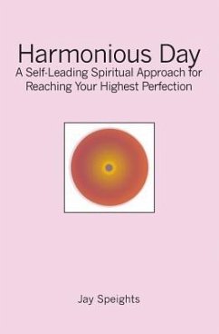 Harmonious Day: A Self-Leading Approach for Maintaining Balance and Harmony in Your Life, and Reaching Your Highest Perfection - Speights, Jay