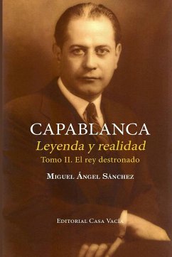 Capablanca. Leyenda y realidad (Tomo II) - Sánchez, Miguel Angel