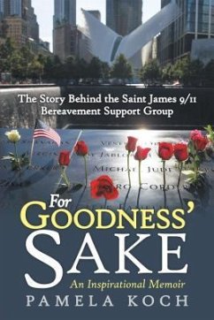 For Goodness' Sake: The Story Behind the Saint James 9/11 Bereavement Support Group - Koch, Pamela