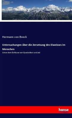 Untersuchungen über die Zersetzung des Eiweisses im Menschen - Boeck, Hermann von