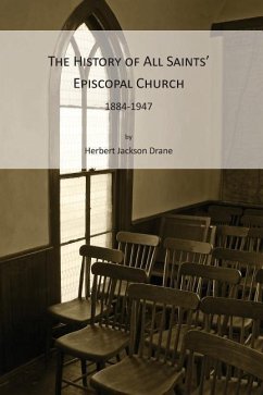 The History of All Saints' Episcopal Church, 1884-1947 - Drane, Herbert Jackson