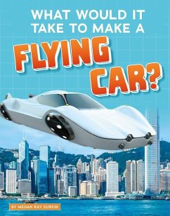 What Would It Take to Make a Flying Car? - Durkin, Megan Ray