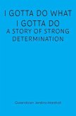 I Gotta Do What I Gotta Do: A Story of Strong Determination