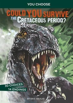 Could You Survive the Cretaceous Period?: An Interactive Prehistoric Adventure - Braun, Eric