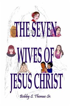 The Seven Wives of Jesus Christ - Thomas Sr, Bobby S.