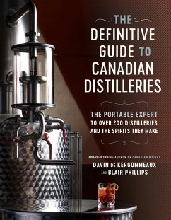 The Definitive Guide to Canadian Distilleries: The Portable Expert to Over 200 Distilleries and the Spirits They Make (from Absinthe to Whisky, and Ev - De Kergommeaux, Davin; Phillips, Blair