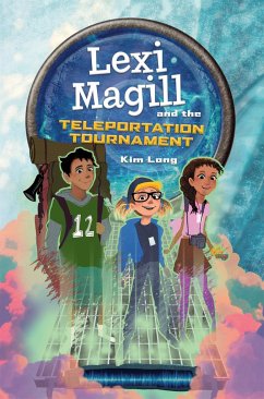 Lexi Magill and the Teleportation Tournament - Long, Kim