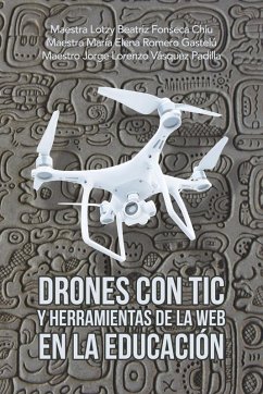 Drones Con Tic Y Herramientas De La Web En La Educación - Chiu, Maestra Lotzy Beatriz Fonseca; Gastelú, Maestra María Elena Romero; Padilla, Maestro Jorge Lo