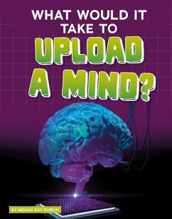 What Would It Take to Upload a Mind? - Durkin, Megan Ray