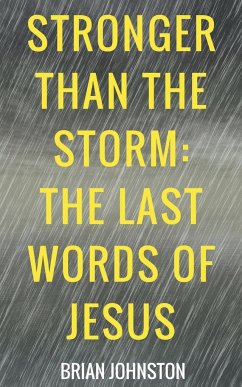 Stronger Than the Storm - The Last Words of Jesus - Johnston, Brian