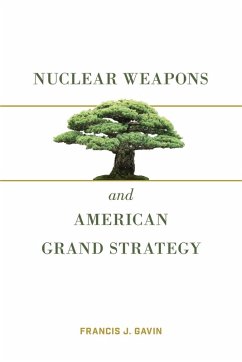 Nuclear Weapons and American Grand Strategy - Gavin, Francis J.