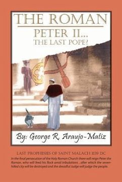 The Roman Peter II...The Last Pope? - Araujo-Matiz, George R.