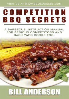 Competition BBQ Secrets: A Barbecue Instruction Manual for Serious Competitors and Back Yard Cooks Too - Anderson, Bill