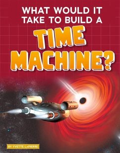 What Would It Take to Build a Time Machine? - Lapierre, Yvette