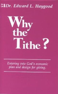 Why the Tithe - Haygood, Edward L.; Good, Edward Hay