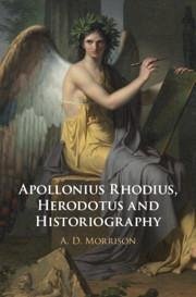 Apollonius Rhodius, Herodotus and Historiography - Morrison, A D