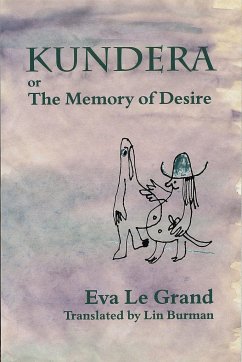 Kundera, Or, the Memory of Desire - Le Grand, Eva