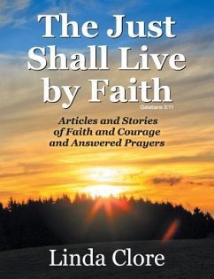 The Just Shall Live by Faith: Articles and Stories of Faith and Courage and Answered Prayers - Clore, Linda