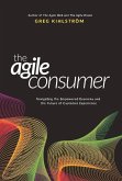 The Agile Consumer: Navigating the Empowered Economy and the Future of Customer Experience Volume 1