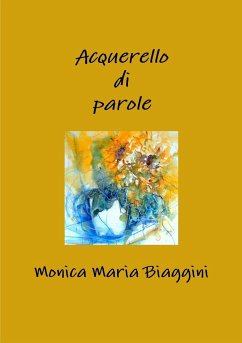 Acquerello di parole - Biaggini, Monica Maria