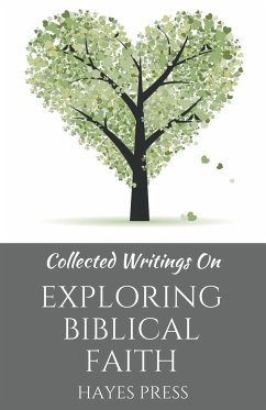 Collected Writings On ... Exploring Biblical Faith - Hayes Press