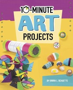 10-Minute Art Projects - Schuette, Sarah L.