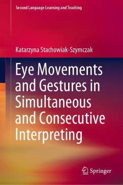 Eye Movements and Gestures in Simultaneous and Consecutive Interpreting (eBook, PDF) - Stachowiak-Szymczak, Katarzyna