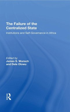 The Failure Of The Centralized State (eBook, PDF) - Wunsch, James; Olowu, Dele; Harbeson, John W; Ostrom, Vincent