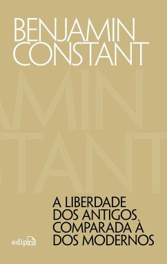 A liberdade dos antigos comparada à dos modernos (eBook, ePUB) - Constant, Benjamin