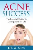 Acne Success: The Essential Guide to Curing Acne for Life (eBook, ePUB)