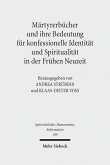 Märtyrerbücher und ihre Bedeutung für konfessionelle Identität und Spiritualität in der Frühen Neuzeit (eBook, PDF)