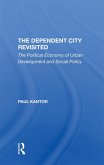 The Dependent City Revisited (eBook, PDF) The Dependent City Revisited (eBook, PDF)