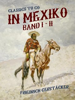 In Mexiko Band I + II (eBook, ePUB) - Gerstäcker, Friedrich