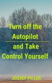 Turn off the autopilot and Take control yourself (eBook, ePUB)