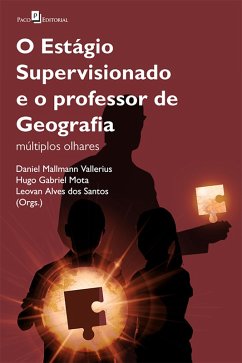 O Estágio Supervisionado e o Professor de Geografia (eBook, ePUB) - Vallerius, Daniel Mallmann; Mota, Hugo Gabriel; Santos, Leovan Alves dos