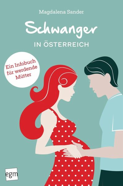 Schwanger in Österreich. Ein Infobuch für werdende Mütter! (eBook, ePUB) Schwanger in Österreich. Ein Infobuch für werdende Mütter! (eBook, ePUB)