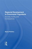 Regional Development In Communist Yugoslavia (eBook, PDF)