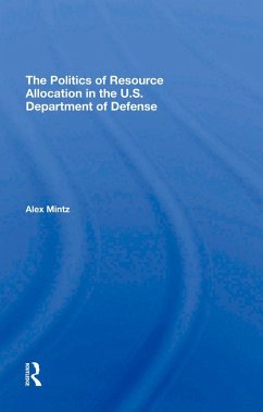 The Politics Of Resource Allocation In The U.s. Department Of Defense (eBook, PDF) - Mintz, Alex