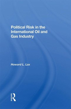 Political Risk In The International Oil And Gas Industry (eBook, ePUB) - Lax, Howard L; Goldscheider, Calvin