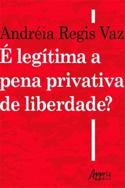 É Legítima a Pena Privativa de Liberdade? (eBook, ePUB) É Legítima a Pena Privativa de Liberdade? (eBook, ePUB)